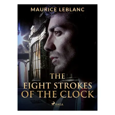 The Eight Strokes of the Clock - Maurice Leblanc