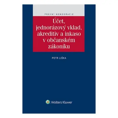 Účet, jednorázový vklad, akreditiv a inkaso v občanském zákoníku - Petr Liška