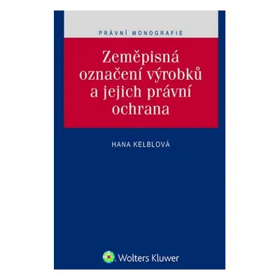 Zeměpisná označení výrobků a jejich právní ochrana - JUDr. Hana Kelblová