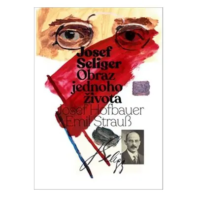 Josef Seliger Obraz jednoho života - Josef Seliger