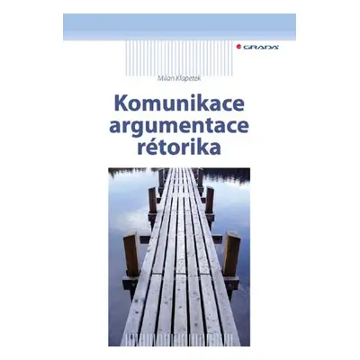 Komunikace, argumentace, rétorika - Milan Klapetek