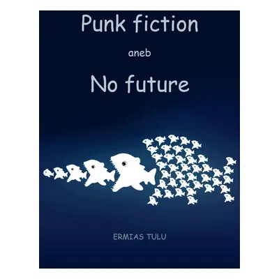 Punk fiction aneb No future - Ermias Tulu