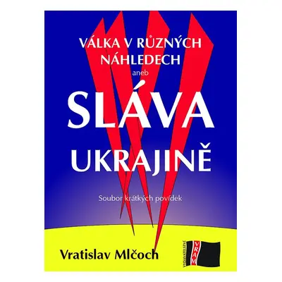 Válka v různých náhledech aneb SLÁVA UKRAJINĚ - Vratislav Mlčoch