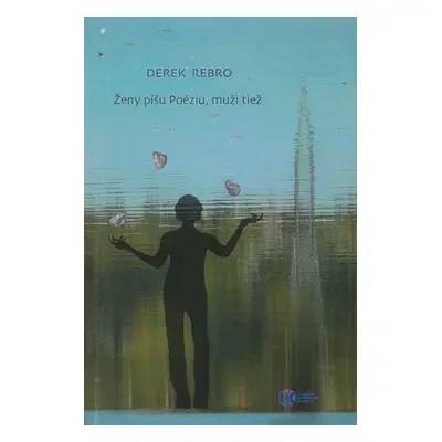 Ženy píšu Poéziu, muži tiež - Derek Rebro