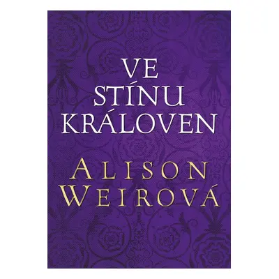 Ve stínu královen - Alison Weir