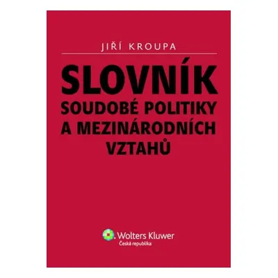 Slovník soudobé politiky a mezinárodních vztahů - Jiří Kroupa