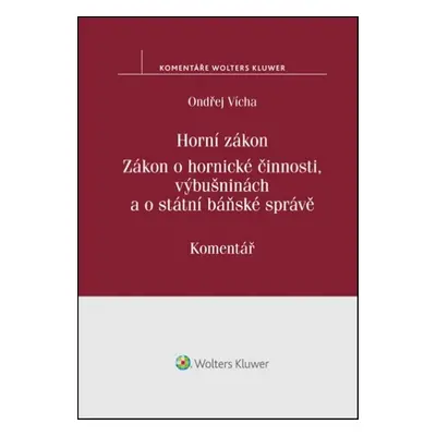 Horní zákon. Zákon o hornické činnosti, výbušninách a o státní báňské správě - JUDr. Ondřej Víc