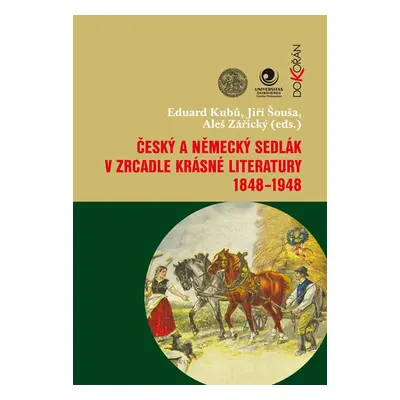 Český a německý sedlák v zrcadle krásné literatury 1848-1948 - Aleš Zářický