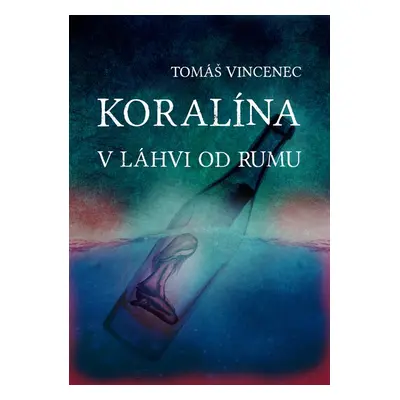 Koralína v láhvi od rumu - Tomáš Vincenec