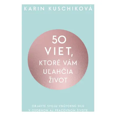 50 viet, ktoré vám uľahčia život - Karin Kuschiková