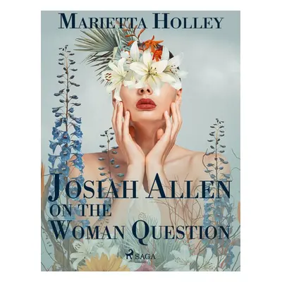 Josiah Allen on the Woman Question - Marietta Holley