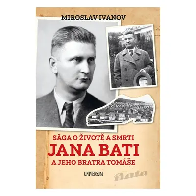 Sága o životě a smrti Jana Bati a jeho.. - Miroslav Ivanov