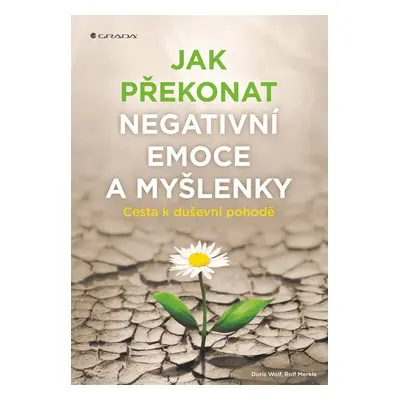 Jak překonat negativní emoce a myšlenky - Rolf Merkle