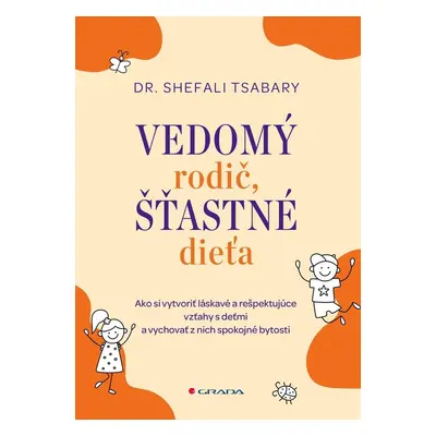 Vedomý rodič, šťastné dieťa - Shefali Tsabary