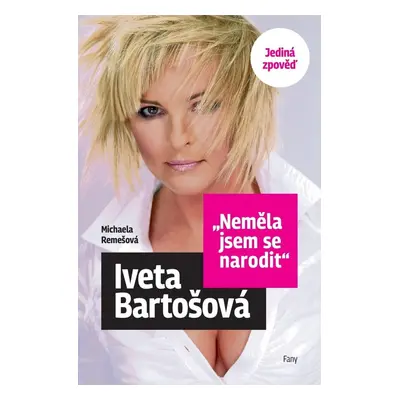 Iveta Bartošová Neměla jsem se narodit - Iveta Bartošová