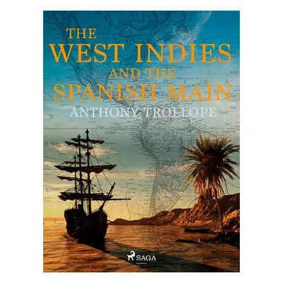 The West Indies and the Spanish Main - Anthony Trollope