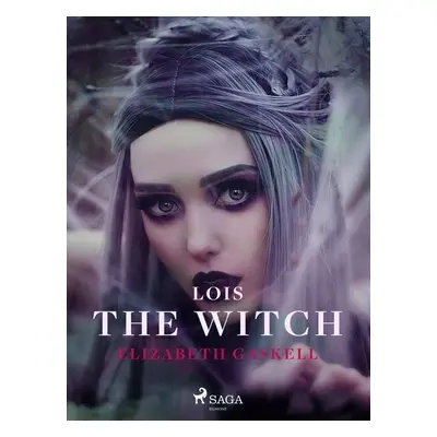 Lois the Witch - Elizabeth Gaskell