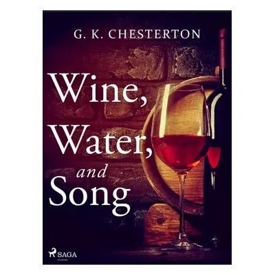 Wine, Water, and Song - G. K. Chesterton