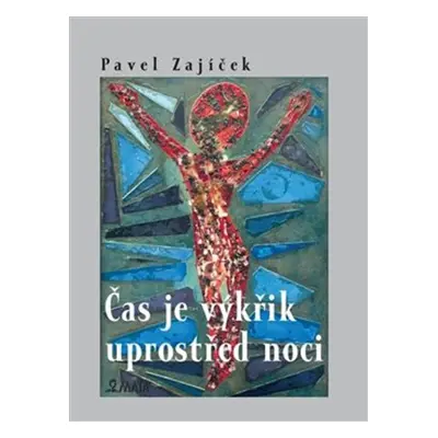 Čas je výkřik uprostřed noci - Pavel Zajíček