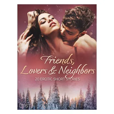 Friends, Lovers & Neighbors: 20 Erotic Short Stories - LUST authors