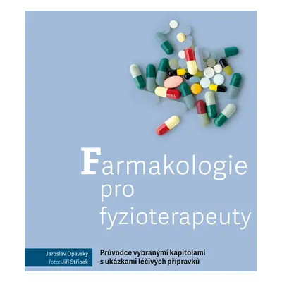 Farmakologie pro fyzioterapeuty – Průvodce vybranými kapitolami s ukázkami léčivých přípravků - 