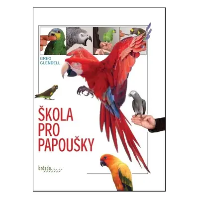 Škola pro papoušky - Greg Glendell