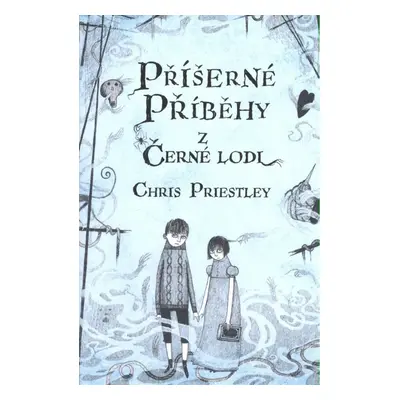 Příšerné příběhy z Černé lodi - Chris Priestley