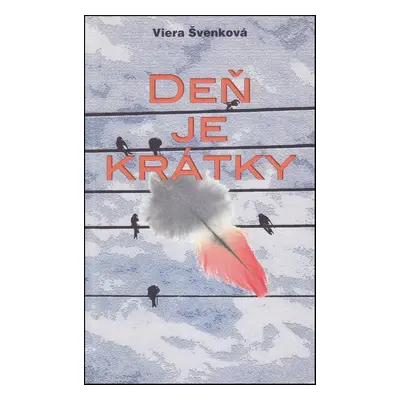 Deň je krátky - Viera Švenková