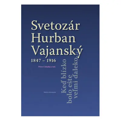 Svetozár Hurban Vajanský 1847 - 1916 - Peter Cabadaj