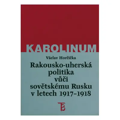 Rakousko-uherská politika vůči sovětskému Rusku v letech 1917–1918 - Doc. PhDr. Václav Horčič