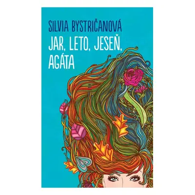 Jar, leto, jeseň, Agáta - Silvia Bystričanová