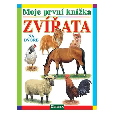 Moje první knížka Zvířata na dvoře - Autor Neuveden