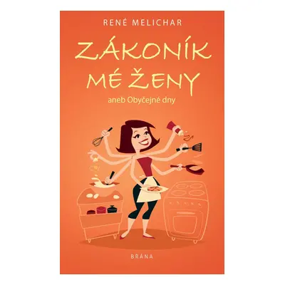 Zákoník mé ženy aneb Obyčejné dny - René Melichar