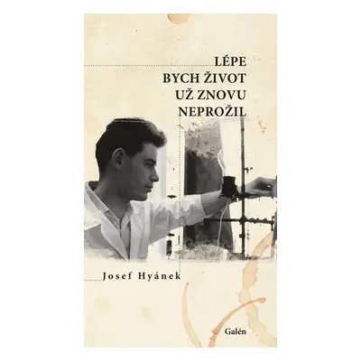 Lépe bych život už znovu neprožil - Josef Hyánek