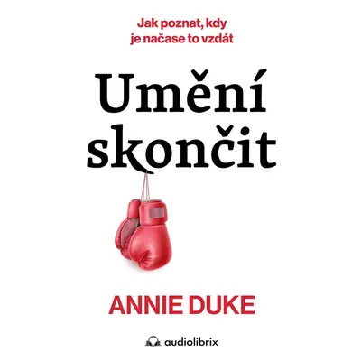 Umění skončit - Annie Duke