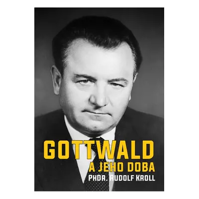 Gottwald a jeho doba - PHDr. Rudolf Kroll