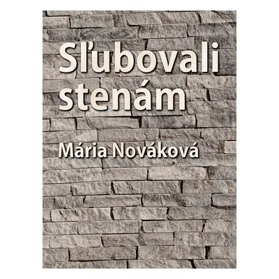 Sľubovali stenám - Mária Nováková