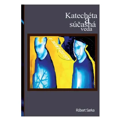 Katechéta a súčasná veda - Róbert Sarka