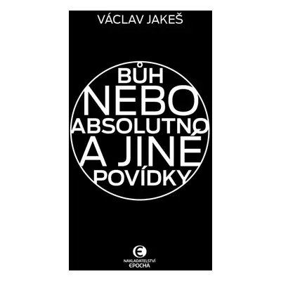 Bůh nebo absolutno a jiné povídky - Václav Jakeš