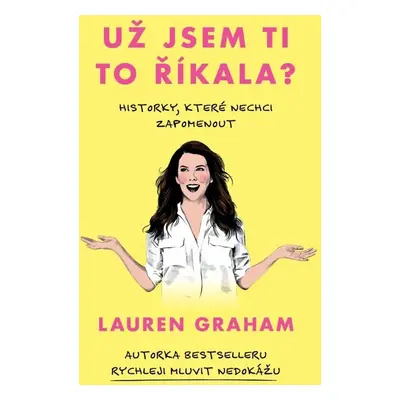 Už jsem ti to říkala? - Lauren Graham