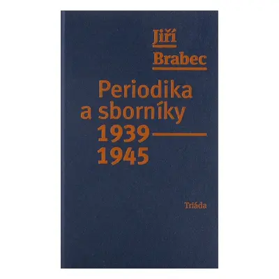 Periodika a sborníky 1939–1945 - Jiří Brabec