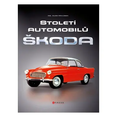 Století automobilů Škoda - Od roku 1905 - Ing. Alois Pavlůsek