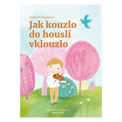 Jak kouzlo do houslí vklouzlo - Daniela Krolupperová