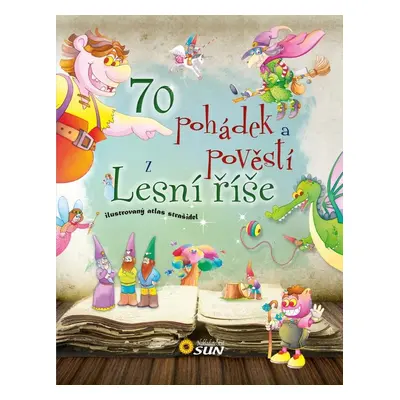 70 pohádek a pověstí z Lesní říše - Autor Neuveden