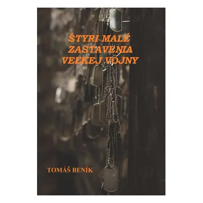 Štyri malé zastavenia veľkej vojny - Tomáš Beník