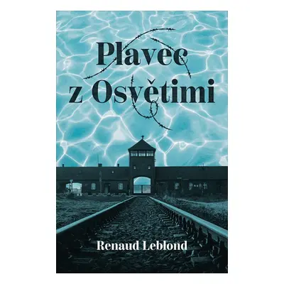 Plavec z Osvětimi - Renaud Leblond