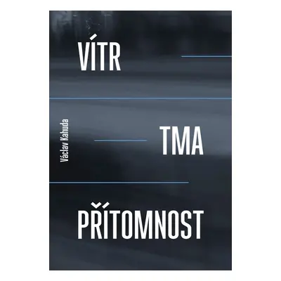 Vítr, tma a přítomnost - Václav Kahuda