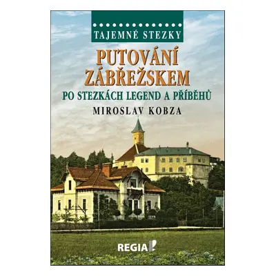 Putování Zábřežskem po stezkách legend a příběhů - Miroslav Kobza