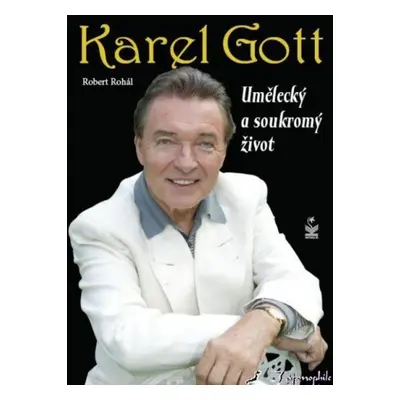 Karel Gott - umělecký a soukromý život - Robert Rohál