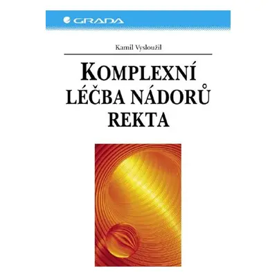 Komplexní léčba nádorů rekta - Kamil Vysloužil